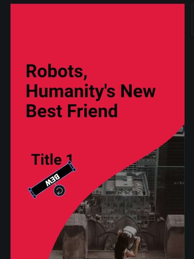 Robot’s Humanity’s New Best Freind